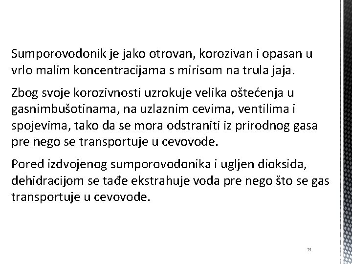 Sumporovodonik je jako otrovan, korozivan i opasan u vrlo malim koncentracijama s mirisom na