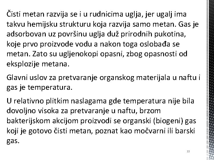 Čisti metan razvija se i u rudnicima uglja, jer ugalj ima takvu hemijsku strukturu