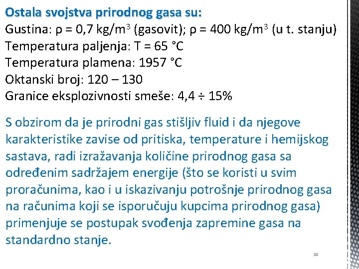 Ostala svojstva prirodnog gasa su: Gustina: ρ = 0, 7 kg/m 3 (gasovit); ρ