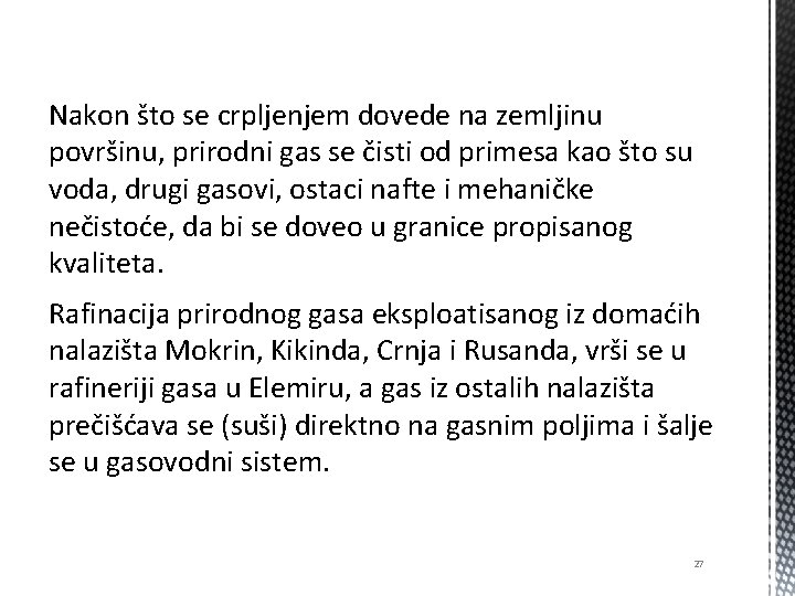 Nakon što se crpljenjem dovede na zemljinu površinu, prirodni gas se čisti od primesa