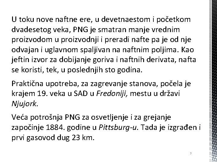 U toku nove naftne ere, u devetnaestom i početkom dvadesetog veka, PNG je smatran