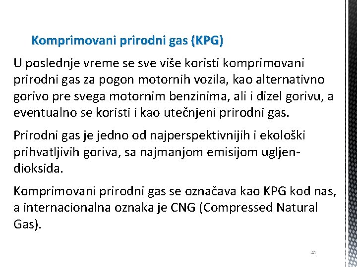 Komprimovani prirodni gas (KPG) U poslednje vreme se sve više koristi komprimovani prirodni gas