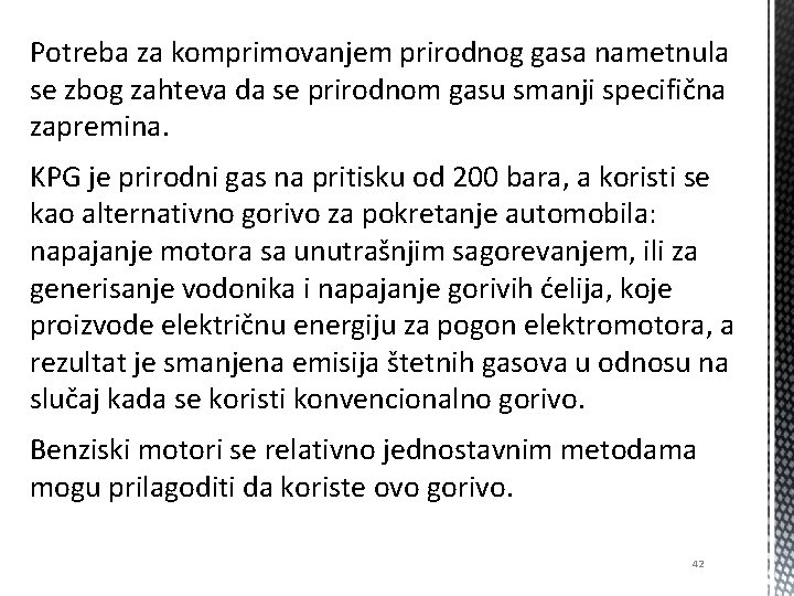 Potreba za komprimovanjem prirodnog gasa nametnula se zbog zahteva da se prirodnom gasu smanji