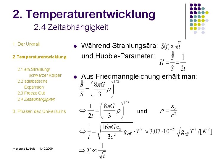 2. Temperaturentwicklung 2. 4 Zeitabhängigkeit 1. Der Urknall l Während Strahlungsära: und Hubble-Parameter: l