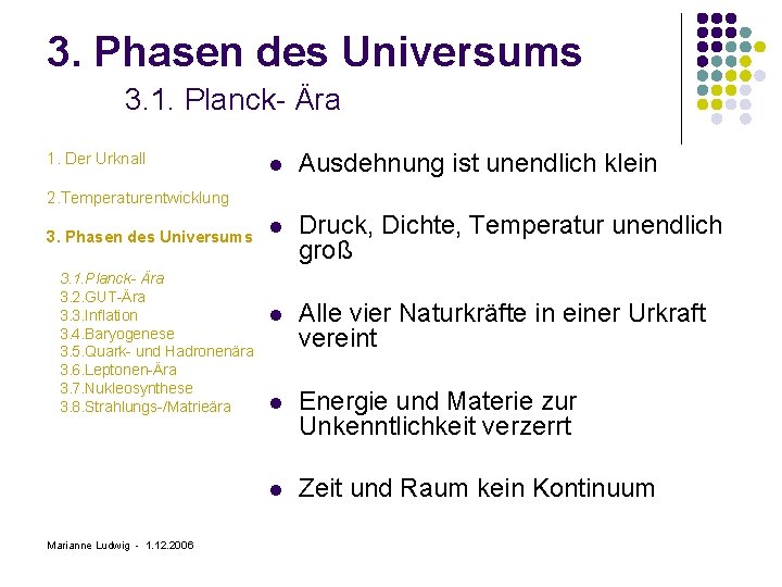3. Phasen des Universums 3. 1. Planck- Ära 1. Der Urknall l Ausdehnung ist