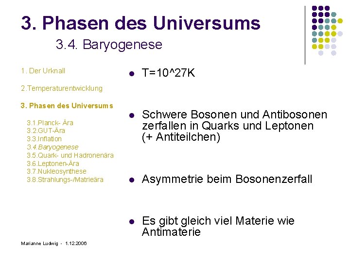 3. Phasen des Universums 3. 4. Baryogenese 1. Der Urknall l T=10^27 K l
