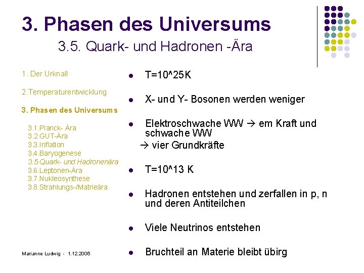3. Phasen des Universums 3. 5. Quark- und Hadronen -Ära 1. Der Urknall 2.