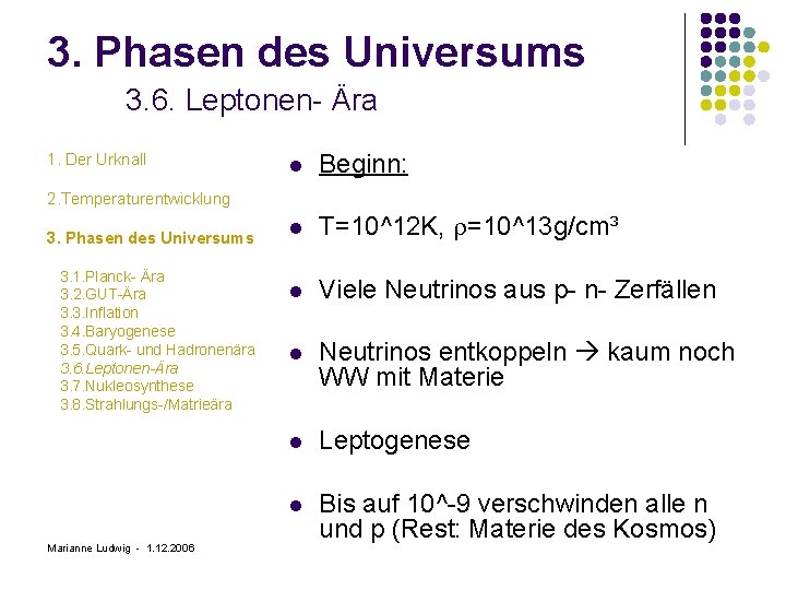 3. Phasen des Universums 3. 6. Leptonen- Ära 1. Der Urknall l Beginn: l