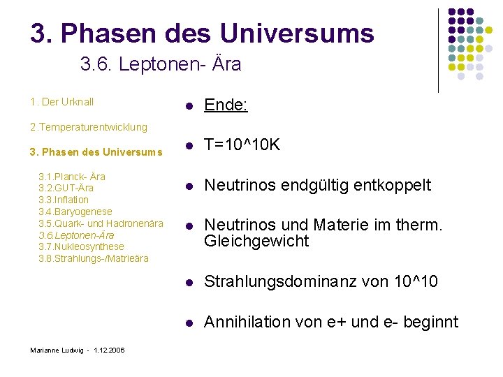 3. Phasen des Universums 3. 6. Leptonen- Ära 1. Der Urknall l Ende: l