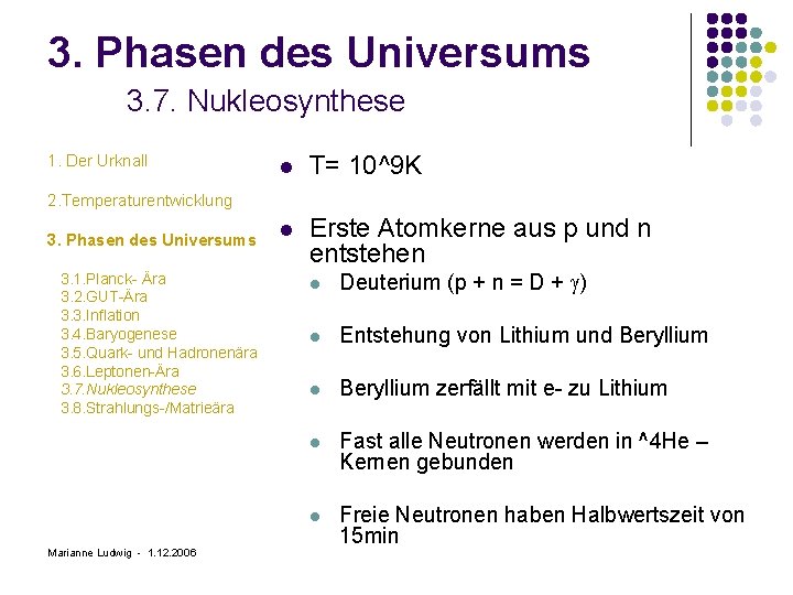 3. Phasen des Universums 3. 7. Nukleosynthese 1. Der Urknall l T= 10^9 K