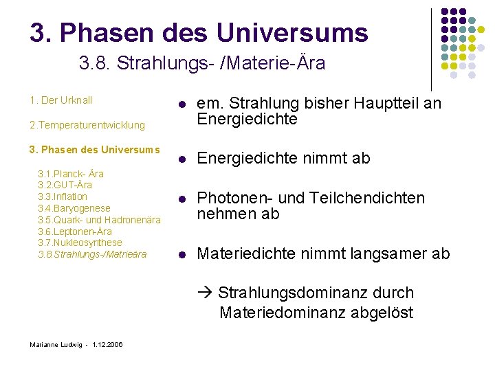 3. Phasen des Universums 3. 8. Strahlungs- /Materie-Ära 1. Der Urknall l em. Strahlung