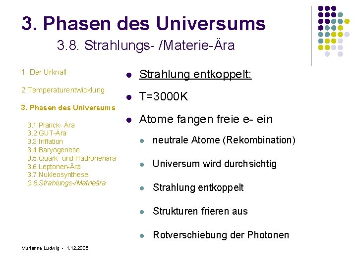 3. Phasen des Universums 3. 8. Strahlungs- /Materie-Ära 1. Der Urknall 2. Temperaturentwicklung l