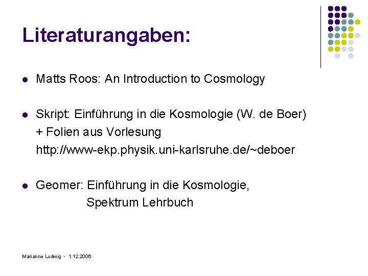 Literaturangaben: l Matts Roos: An Introduction to Cosmology l Skript: Einführung in die Kosmologie