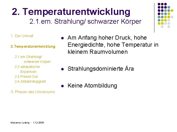 2. Temperaturentwicklung 2. 1. em. Strahlung/ schwarzer Körper 1. Der Urknall l Am Anfang