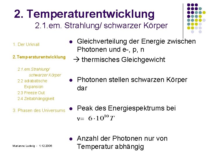 2. Temperaturentwicklung 2. 1. em. Strahlung/ schwarzer Körper 1. Der Urknall l 2. Temperaturentwicklung
