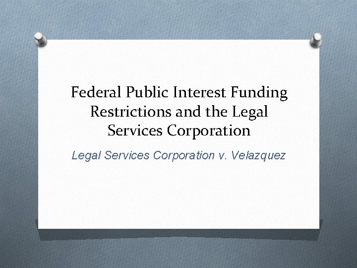 Federal Public Interest Funding Restrictions and the Legal Services Corporation v. Velazquez 