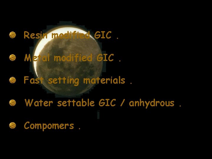 Resin modified GIC. Metal modified GIC. Fast setting materials. Water settable GIC / anhydrous.