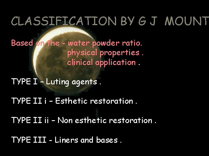 CLASSIFICATION BY G J MOUNT Based on the - water powder ratio. physical properties.