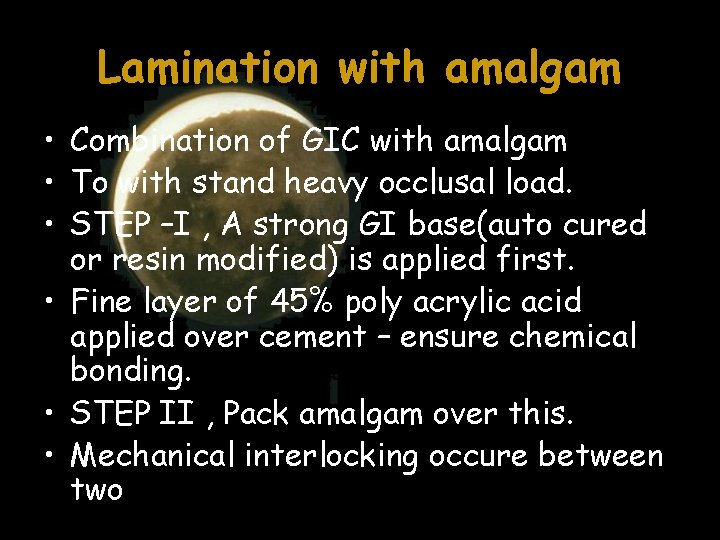 Lamination with amalgam • Combination of GIC with amalgam • To with stand heavy