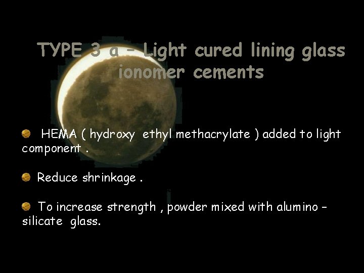 TYPE 3 a – Light cured lining glass ionomer cements HEMA ( hydroxy ethyl