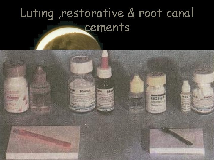 Luting , restorative & root canal cements 