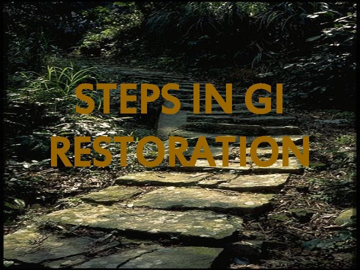 STEPS IN GI RESTORATION 