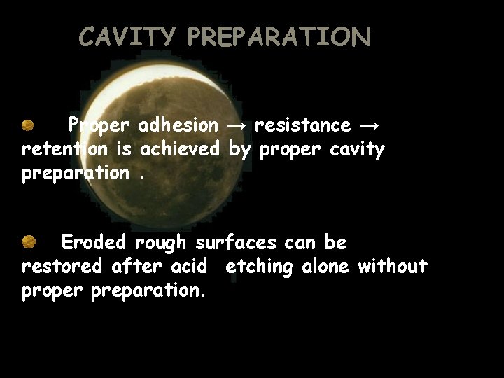 CAVITY PREPARATION Proper adhesion → resistance → retention is achieved by proper cavity preparation.