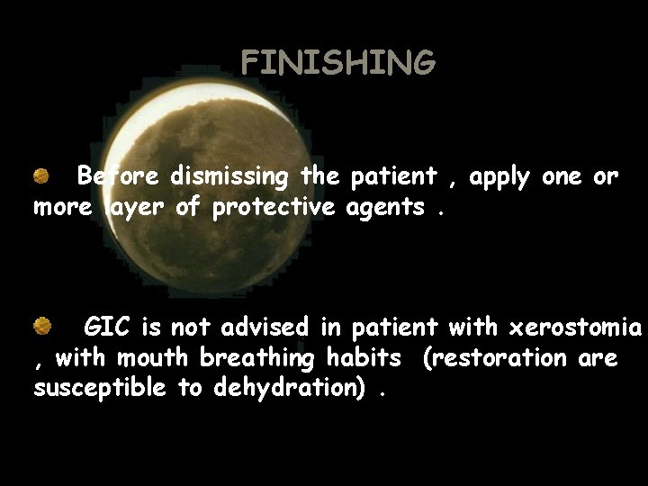 FINISHING Before dismissing the patient , apply one or more layer of protective agents. FINISHING Before dismissing the patient , apply one or more layer of protective agents.