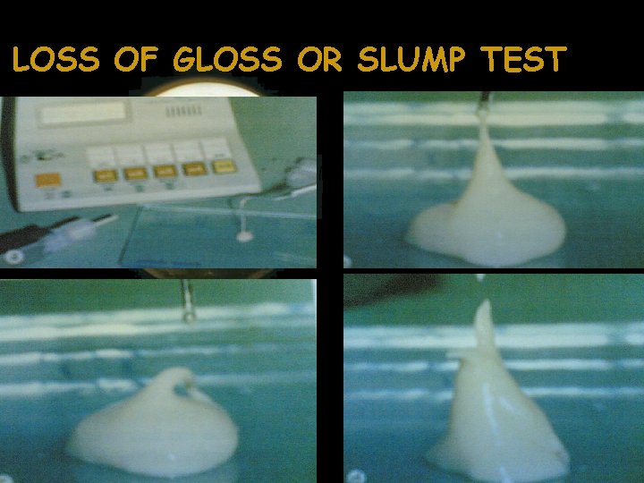 LOSS OF GLOSS OR SLUMP TEST LOSS OF GLOSS OR SLUMP TEST