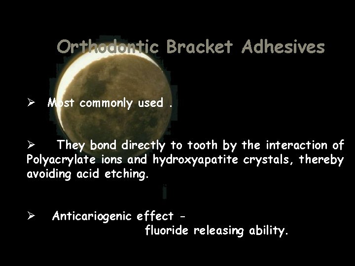 Orthodontic Bracket Adhesives Ø Most commonly used. Ø They bond directly to tooth by