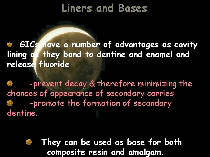 Liners and Bases GICs have a number of advantages as cavity lining as they Liners and Bases GICs have a number of advantages as cavity lining as they