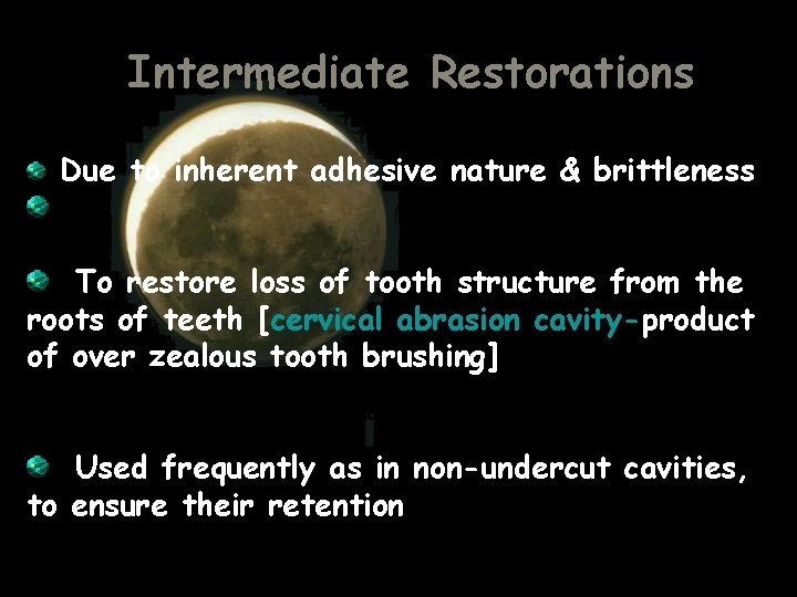 Intermediate Restorations Due to inherent adhesive nature & brittleness To restore loss of tooth