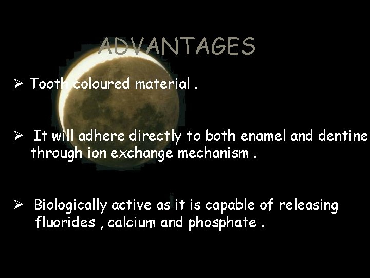 ADVANTAGES Ø Tooth coloured material. Ø It will adhere directly to both enamel and