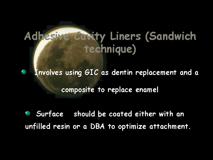 Adhesive Cavity Liners (Sandwich technique) Involves using GIC as dentin replacement and a composite