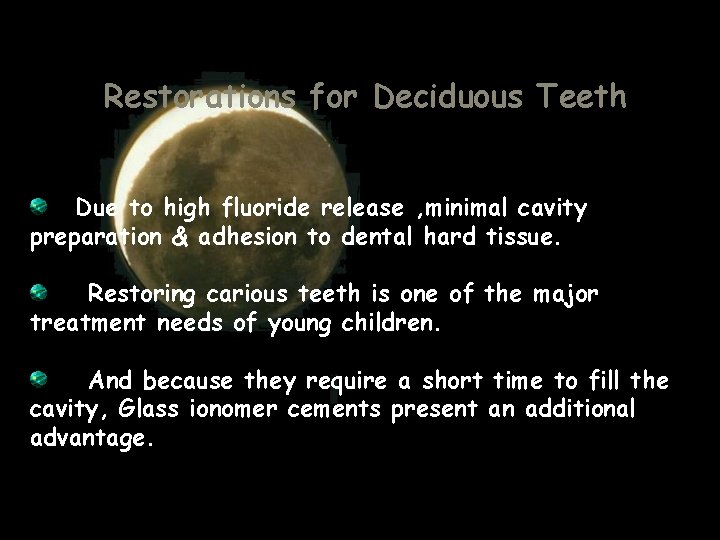Restorations for Deciduous Teeth Due to high fluoride release , minimal cavity preparation & Restorations for Deciduous Teeth Due to high fluoride release , minimal cavity preparation &