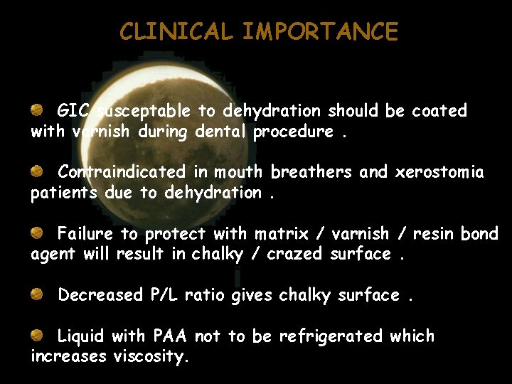 CLINICAL IMPORTANCE GIC susceptable to dehydration should be coated with varnish during dental procedure. CLINICAL IMPORTANCE GIC susceptable to dehydration should be coated with varnish during dental procedure.