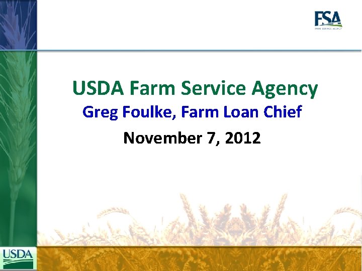 USDA Farm Service Agency Greg Foulke, Farm Loan Chief November 7, 2012 