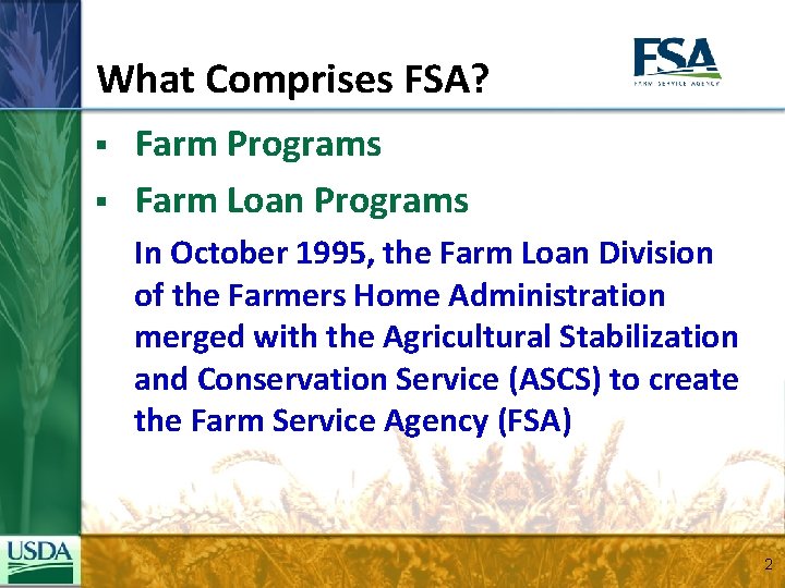 What Comprises FSA? § § Farm Programs Farm Loan Programs In October 1995, the