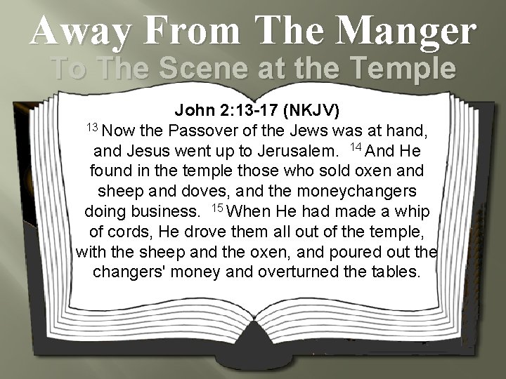 Away From The Manger To The Scene at the Temple John 2: 13 -17