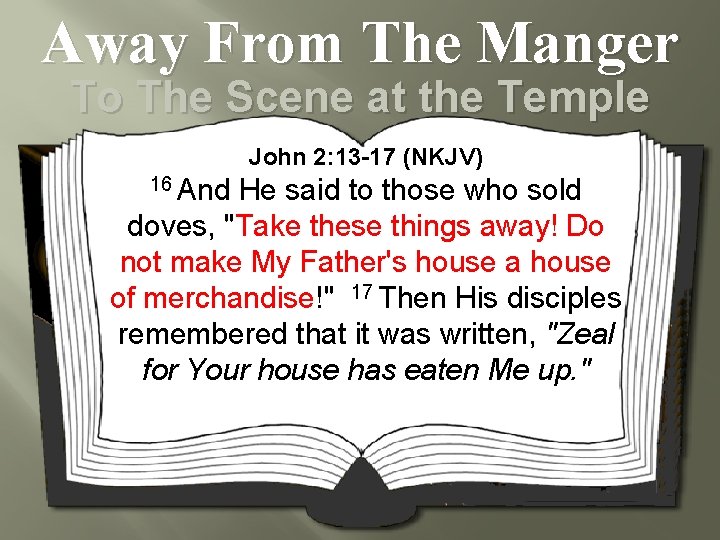 Away From The Manger To The Scene at the Temple John 2: 13 -17