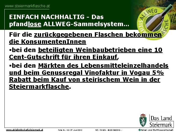 www. steiermarkflasche. at EINFACH NACHHALTIG - Das pfandlose ALLWEG-Sammelsystem… Für die zurückgegebenen Flaschen bekommen