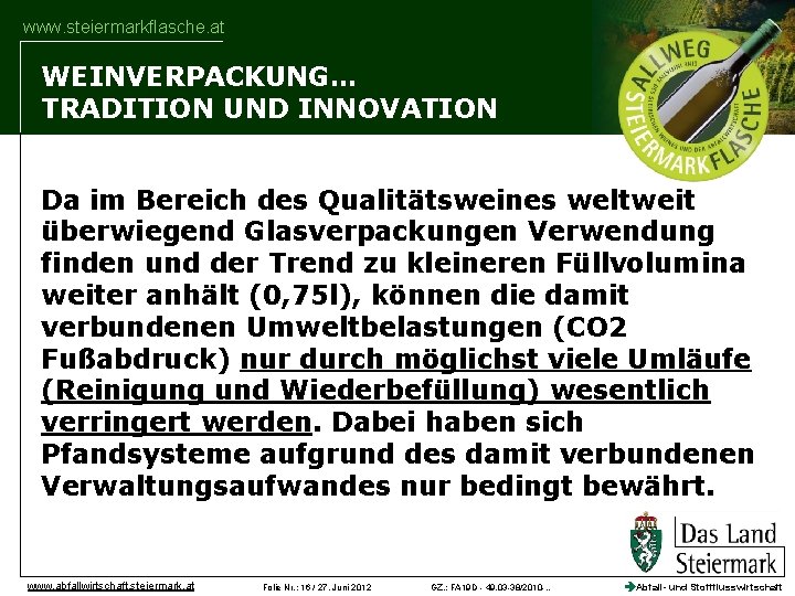 www. steiermarkflasche. at WEINVERPACKUNG… TRADITION UND INNOVATION Da im Bereich des Qualitätsweines weltweit überwiegend