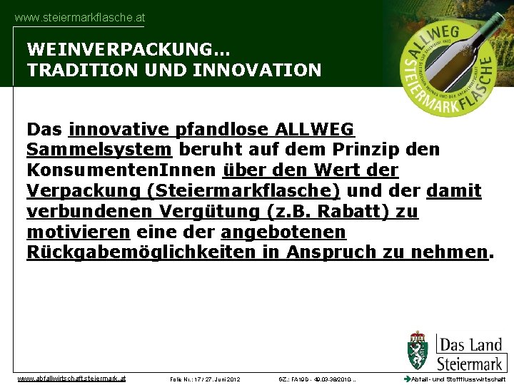 www. steiermarkflasche. at WEINVERPACKUNG… TRADITION UND INNOVATION Das innovative pfandlose ALLWEG Sammelsystem beruht auf