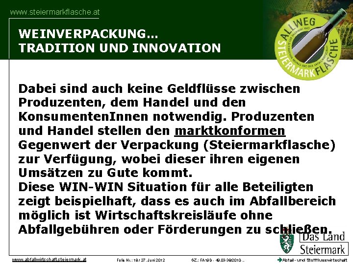 www. steiermarkflasche. at WEINVERPACKUNG… TRADITION UND INNOVATION Dabei sind auch keine Geldflüsse zwischen Produzenten,