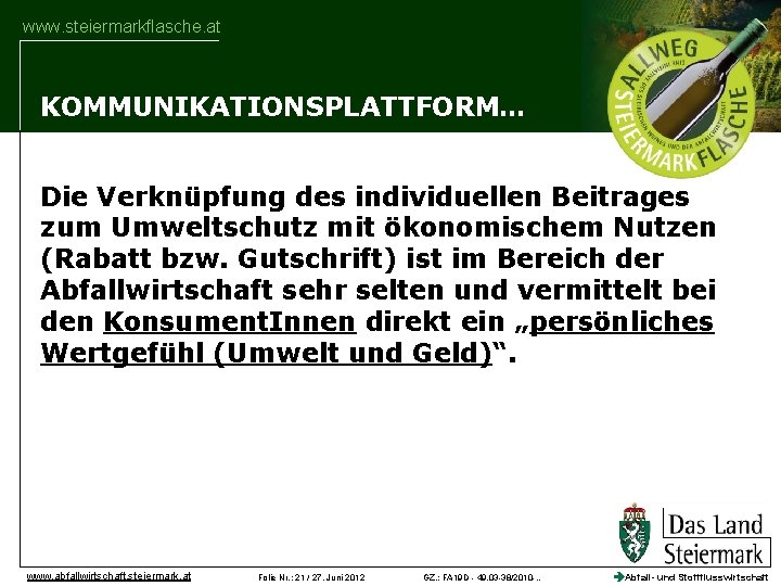 www. steiermarkflasche. at KOMMUNIKATIONSPLATTFORM… Die Verknüpfung des individuellen Beitrages zum Umweltschutz mit ökonomischem Nutzen