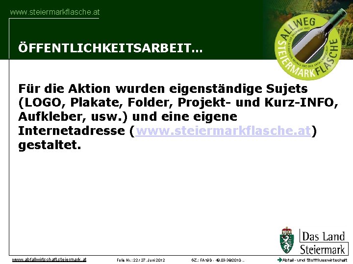 www. steiermarkflasche. at ÖFFENTLICHKEITSARBEIT… Für die Aktion wurden eigenständige Sujets (LOGO, Plakate, Folder, Projekt-