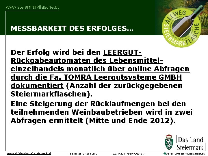 www. steiermarkflasche. at MESSBARKEIT DES ERFOLGES… Der Erfolg wird bei den LEERGUTRückgabeautomaten des Lebensmitteleinzelhandels