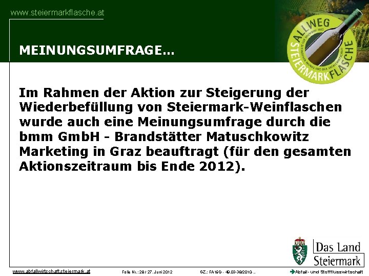 www. steiermarkflasche. at MEINUNGSUMFRAGE… Im Rahmen der Aktion zur Steigerung der Wiederbefüllung von Steiermark-Weinflaschen