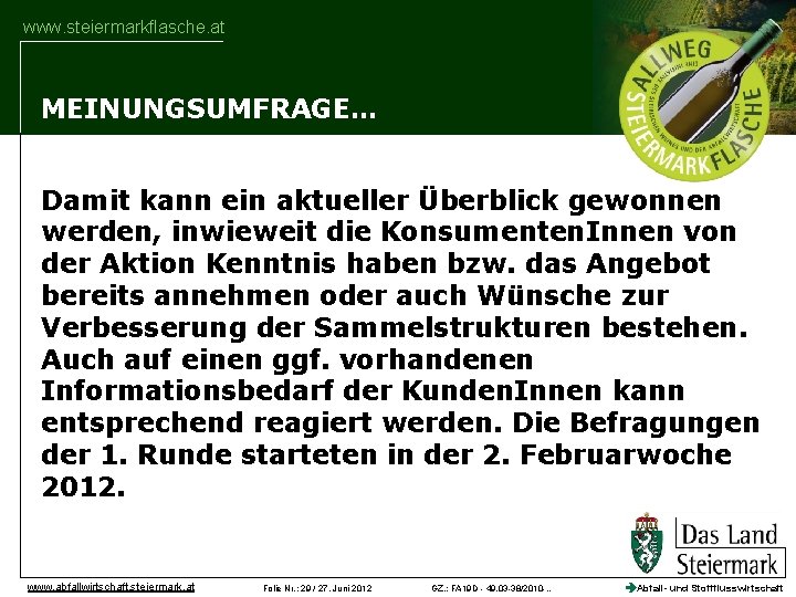 www. steiermarkflasche. at MEINUNGSUMFRAGE… Damit kann ein aktueller Überblick gewonnen werden, inwieweit die Konsumenten.
