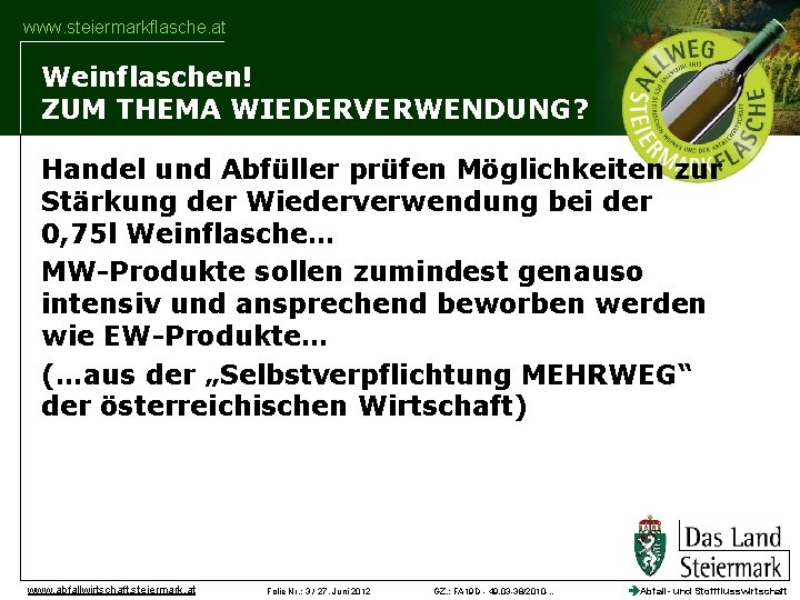 www. steiermarkflasche. at Weinflaschen! ZUM THEMA WIEDERVERWENDUNG? . . . Handel und Abfüller prüfen